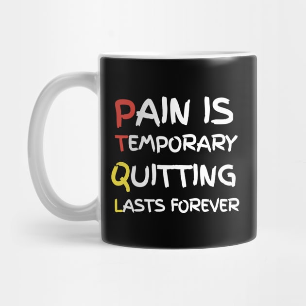 Pain Is Temporary Quitting Lasts Forever by Ranawat Shop